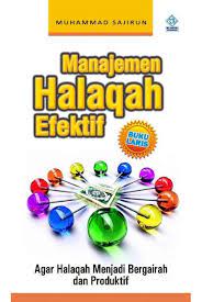 Manajemen Halaqah efektif,; Agar Halaqah Menjadi Bergairah dan Produktif